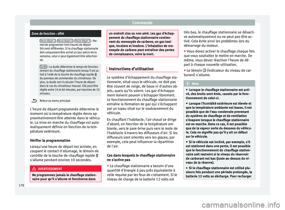 Seat Ateca 2017 Manuel du propriétaire (in French) CommandeZone de fonction : effet
Heure départ 1,
Heure départ 2, Heure départ 3 : Per-
met de programmer trois heures de départ
(hh.mm) différentes. Si le chauffage stationnaire
doit uniquement Seat Ateca 2017 Manuel du propriétaire (in French) CommandeZone de fonction : effet
Heure départ 1,
Heure départ 2, Heure départ 3 : Per-
met de programmer trois heures de départ
(hh.mm) différentes. Si le chauffage stationnaire
doit uniquement