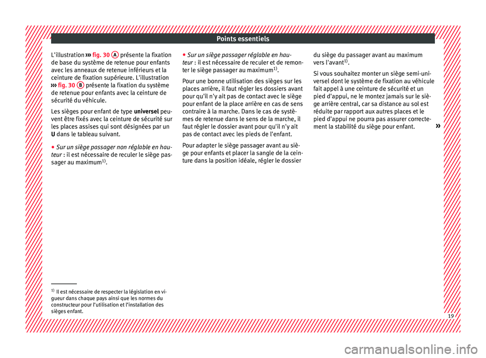 Seat Ateca 2017  Manuel du propriétaire (in French)  Points essentiels
L'illustration  ››› 
fig. 30  A  présente la fixation
de b a
se du système de retenue pour enfants
avec les anneaux de retenue inférieurs et la
ceinture de fixation sup�