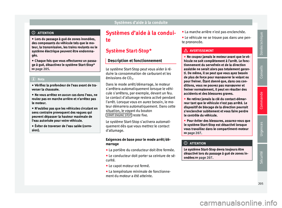 Seat Ateca 2017 Manuel du propriétaire (in French) Systèmes d’aide à la conduite
ATTENTION
● Lor
s du passage à gué de zones inondées,
des composants du véhicule tels que le mo-
teur, la transmission, les trains roulants ou le
système élec Seat Ateca 2017 Manuel du propriétaire (in French) Systèmes d’aide à la conduite
ATTENTION
● Lor
s du passage à gué de zones inondées,
des composants du véhicule tels que le mo-
teur, la transmission, les trains roulants ou le
système élec