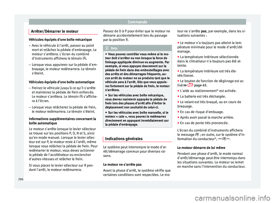 Seat Ateca 2017 Manuel du propriétaire (in French) Commande
Arrêter/Démarrer le moteur Véhicules équipés d'une boîte mécanique
– Avec le véhicule à l'arrêt, passez au point
mor t
et relâchez la pédale d'embrayage. Le
moteur Seat Ateca 2017 Manuel du propriétaire (in French) Commande
Arrêter/Démarrer le moteur Véhicules équipés d'une boîte mécanique
– Avec le véhicule à l'arrêt, passez au point
mor t
et relâchez la pédale d'embrayage. Le
moteur