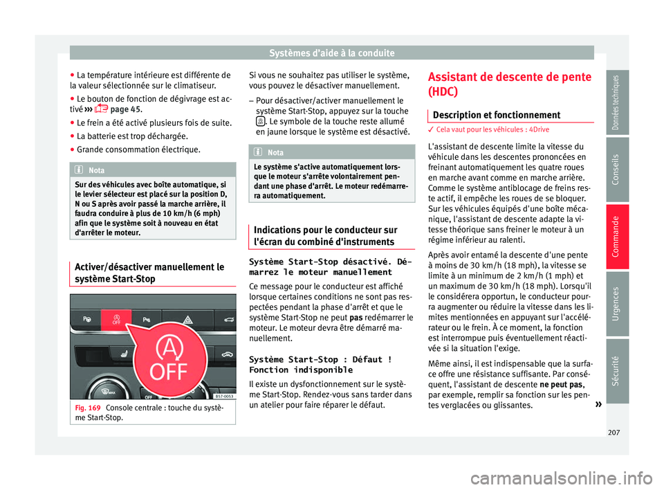 Seat Ateca 2017 Manuel du propriétaire (in French) Systèmes d’aide à la conduite
● La t empér
ature intérieure est différente de
la valeur sélectionnée sur le climatiseur.
● Le bouton de fonction de dégivrage est ac-
tivé ››
› Seat Ateca 2017 Manuel du propriétaire (in French) Systèmes d’aide à la conduite
● La t empér
ature intérieure est différente de
la valeur sélectionnée sur le climatiseur.
● Le bouton de fonction de dégivrage est ac-
tivé ››
›