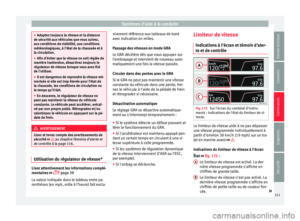 Seat Ateca 2017 Manuel du propriétaire (in French) Systèmes d’aide à la conduite
●
Ad apt
ez toujours la vitesse et la distance
de sécurité aux véhicules que vous suivez,
aux conditions de visibilité, aux conditions
météorologiques, à l Seat Ateca 2017 Manuel du propriétaire (in French) Systèmes d’aide à la conduite
●
Ad apt
ez toujours la vitesse et la distance
de sécurité aux véhicules que vous suivez,
aux conditions de visibilité, aux conditions
météorologiques, à l