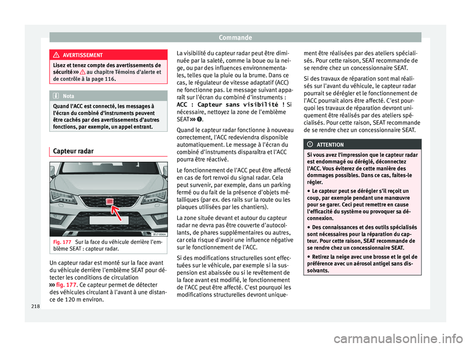 Seat Ateca 2017 Manuel du propriétaire (in French) Commande
AVERTISSEMENT
Lisez et tenez compte des avertissements de
séc urité ›
›› au chapitre Témoins d'alerte et
de c ontrôl
e à la page 116. Nota
Quand l'ACC est connecté, les Seat Ateca 2017 Manuel du propriétaire (in French) Commande
AVERTISSEMENT
Lisez et tenez compte des avertissements de
séc urité ›
›› au chapitre Témoins d'alerte et
de c ontrôl
e à la page 116. Nota
Quand l'ACC est connecté, les