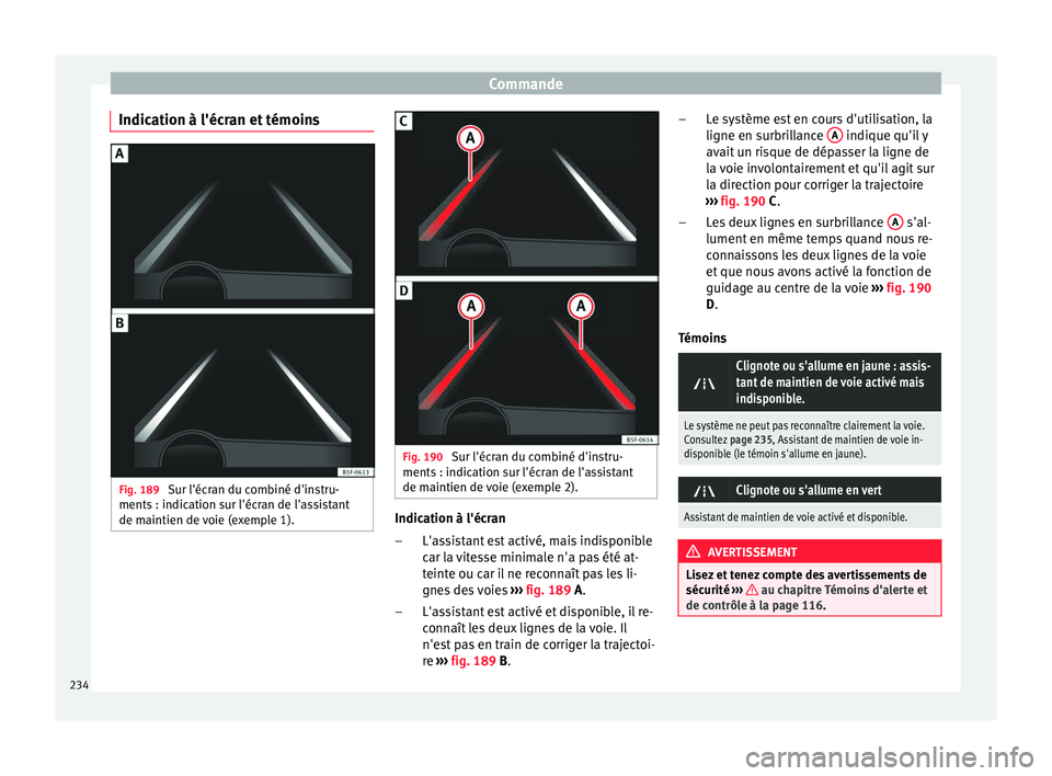Seat Ateca 2017 Manuel du propriétaire (in French) Commande
Indication à l'écran et témoins Fig. 189
Sur l'écran du combiné d'instru-
ments : indic ation s
ur l'écran de l'assistant
de maintien de voie (exemple 1). Fig. 190 Seat Ateca 2017 Manuel du propriétaire (in French) Commande
Indication à l'écran et témoins Fig. 189
Sur l'écran du combiné d'instru-
ments : indic ation s
ur l'écran de l'assistant
de maintien de voie (exemple 1). Fig. 190