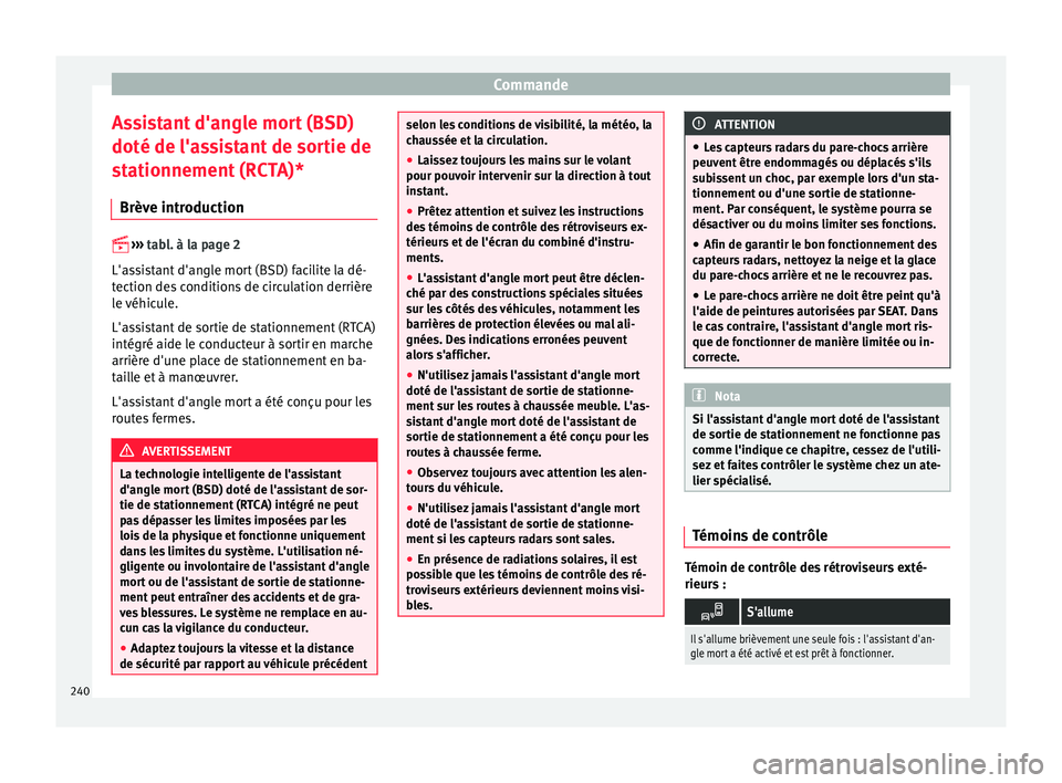 Seat Ateca 2017 Manuel du propriétaire (in French) Commande
Assistant d'angle mort (BSD)
doté de l'a s
sistant de sortie de
stationnement (RCTA)*
Brève introduction
› ›
›
tabl. à la page 2
L'assistant d'angle mort (BSD Seat Ateca 2017 Manuel du propriétaire (in French) Commande
Assistant d'angle mort (BSD)
doté de l'a s
sistant de sortie de
stationnement (RCTA)*
Brève introduction
› ›
›
tabl. à la page 2
L'assistant d'angle mort (BSD