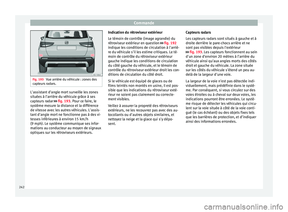 Seat Ateca 2017 Manuel du propriétaire (in French) Commande
Fig. 193
Vue arrière du véhicule : zones des
c apt
eurs radars. L'assistant d'angle mort surveille les zones
s
it
uées à l'arrière du véhicule grâce à ses
capteurs radar Seat Ateca 2017 Manuel du propriétaire (in French) Commande
Fig. 193
Vue arrière du véhicule : zones des
c apt
eurs radars. L'assistant d'angle mort surveille les zones
s
it
uées à l'arrière du véhicule grâce à ses
capteurs radar