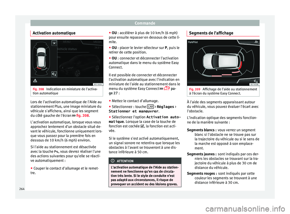 Seat Ateca 2017 Manuel du propriétaire (in French) Commande
Activation automatique Fig. 208
Indication en miniature de l'activa-
tion aut om
atique Lors de l'activation automatique de l'Aide au
s
t
ationnement Plus, une image miniature d Seat Ateca 2017 Manuel du propriétaire (in French) Commande
Activation automatique Fig. 208
Indication en miniature de l'activa-
tion aut om
atique Lors de l'activation automatique de l'Aide au
s
t
ationnement Plus, une image miniature d