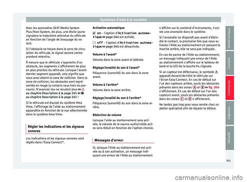 Seat Ateca 2017 Manuel du propriétaire (in French) Systèmes d’aide à la conduite
Avec les autoradios SEAT Media System
Plu s/Nav
i System, de plus, une étoile jaune
signalera la trajectoire attendue du véhicule
en fonction de l'angle de braq Seat Ateca 2017 Manuel du propriétaire (in French) Systèmes d’aide à la conduite
Avec les autoradios SEAT Media System
Plu s/Nav
i System, de plus, une étoile jaune
signalera la trajectoire attendue du véhicule
en fonction de l'angle de braq