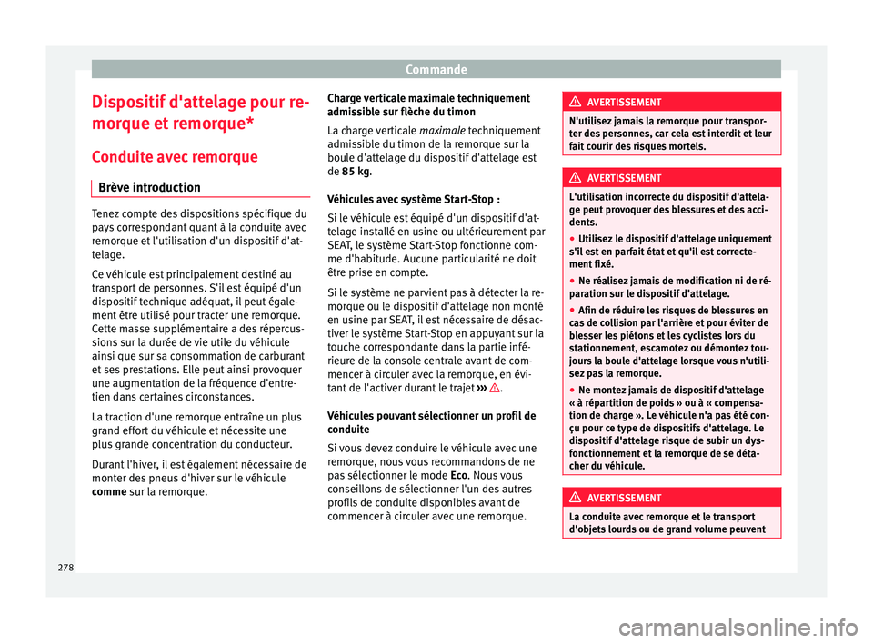 Seat Ateca 2017 Manuel du propriétaire (in French) Commande
Dispositif d'attelage pour re-
mor que et
remorque*
Conduite avec remorque Brève introduction Tenez compte des dispositions spécifique du
p
a
ys correspondant quant à la conduite ave Seat Ateca 2017 Manuel du propriétaire (in French) Commande
Dispositif d'attelage pour re-
mor que et
remorque*
Conduite avec remorque Brève introduction Tenez compte des dispositions spécifique du
p
a
ys correspondant quant à la conduite ave
