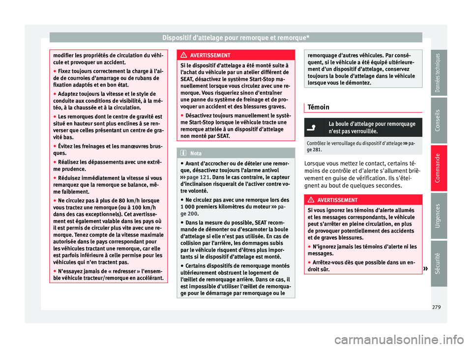 Seat Ateca 2017 Manuel du propriétaire (in French) Dispositif d'attelage pour remorque et remorque*
modifier les propriétés de circulation du véhi-
c
u
le et provoquer un accident.
● Fixez toujours correctement la charge à l'ai-
de de co Seat Ateca 2017 Manuel du propriétaire (in French) Dispositif d'attelage pour remorque et remorque*
modifier les propriétés de circulation du véhi-
c
u
le et provoquer un accident.
● Fixez toujours correctement la charge à l'ai-
de de co