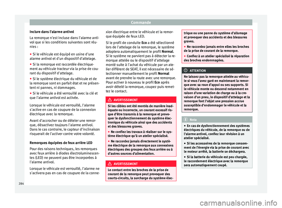 Seat Ateca 2017 Manuel du propriétaire (in French) Commande
Inclure dans l'alarme antivol
La r emor
que n'est incluse dans l'alarme anti-
vol que si les conditions suivantes sont réu-
nies :
● Si le véhicule est équipé en usine d' Seat Ateca 2017 Manuel du propriétaire (in French) Commande
Inclure dans l'alarme antivol
La r emor
que n'est incluse dans l'alarme anti-
vol que si les conditions suivantes sont réu-
nies :
● Si le véhicule est équipé en usine d'