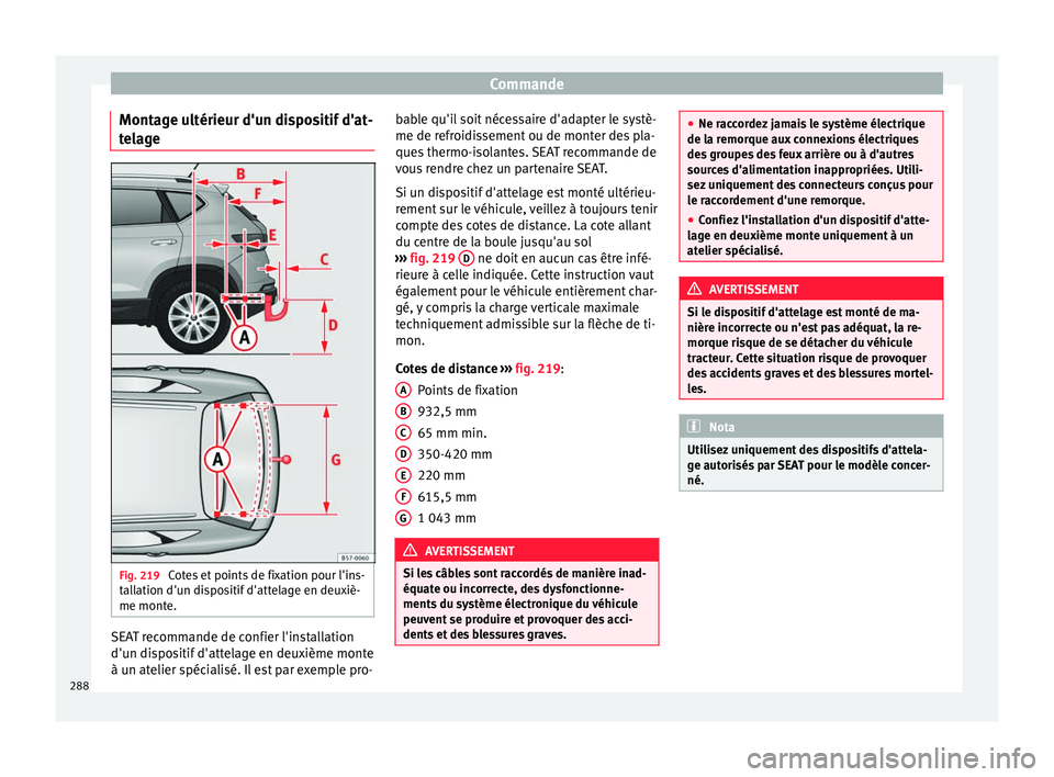 Seat Ateca 2017 Manuel du propriétaire (in French) Commande
Montage ultérieur d'un dispositif d'at-
t el
age Fig. 219
Cotes et points de fixation pour l'ins-
t al
lation d'un dispositif d'attelage en deuxiè-
me monte. SEAT reco Seat Ateca 2017 Manuel du propriétaire (in French) Commande
Montage ultérieur d'un dispositif d'at-
t el
age Fig. 219
Cotes et points de fixation pour l'ins-
t al
lation d'un dispositif d'attelage en deuxiè-
me monte. SEAT reco