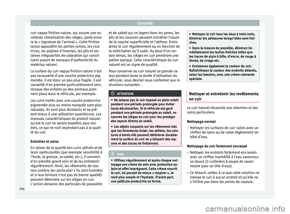 Seat Ateca 2017 Manuel du propriétaire (in French) Conseils
cuir nappa finition nature, qui assure une ex-
c el
lente climatisation des sièges, porte enco-
re la « signature de l'animal ». Cette finition
laisse apparaître les petites veines, l Seat Ateca 2017 Manuel du propriétaire (in French) Conseils
cuir nappa finition nature, qui assure une ex-
c el
lente climatisation des sièges, porte enco-
re la « signature de l'animal ». Cette finition
laisse apparaître les petites veines, l