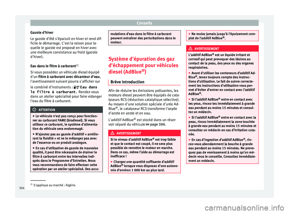 Seat Ateca 2017 Manuel du propriétaire (in French) Conseils
Gazole d'hiver
L e g
azole d'été s'épaissit en hiver et rend dif-
ficile le démarrage. C'est la raison pour la-
quelle le gazole est proposé en hiver avec
une meilleure c Seat Ateca 2017 Manuel du propriétaire (in French) Conseils
Gazole d'hiver
L e g
azole d'été s'épaissit en hiver et rend dif-
ficile le démarrage. C'est la raison pour la-
quelle le gazole est proposé en hiver avec
une meilleure c