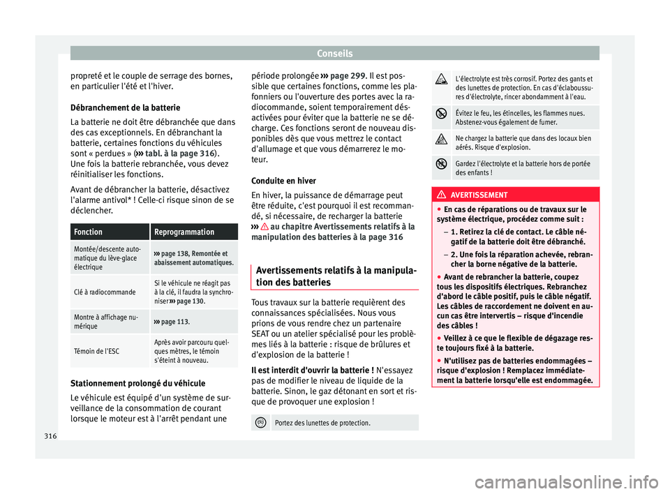 Seat Ateca 2017 Manuel du propriétaire (in French) Conseils
propreté et le couple de serrage des bornes,
en p ar
ticulier l'été et l'hiver.
Débranchement de la batterie
La batterie ne doit être débranchée que dans
des cas exceptionnels. Seat Ateca 2017 Manuel du propriétaire (in French) Conseils
propreté et le couple de serrage des bornes,
en p ar
ticulier l'été et l'hiver.
Débranchement de la batterie
La batterie ne doit être débranchée que dans
des cas exceptionnels.