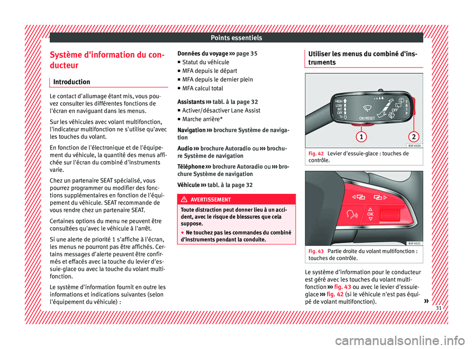 Seat Ateca 2017 Manuel du propriétaire (in French) Points essentiels
Système d'information du con-
duct eur
Intr
oduction Le contact d'allumage étant mis, vous pou-
v
ez
consulter les différentes fonctions de
l'écran en naviguant dan Seat Ateca 2017 Manuel du propriétaire (in French) Points essentiels
Système d'information du con-
duct eur
Intr
oduction Le contact d'allumage étant mis, vous pou-
v
ez
consulter les différentes fonctions de
l'écran en naviguant dan