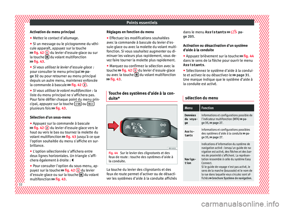 Seat Ateca 2017 Manuel du propriétaire (in French) Points essentiels
Activation du menu principal
● Mettez le contact d'allumage.
● Si un message ou le pictogramme du véhi-
c u
le apparaît, appuyez sur la touche
››› fig. 42 1 du lev Seat Ateca 2017 Manuel du propriétaire (in French) Points essentiels
Activation du menu principal
● Mettez le contact d'allumage.
● Si un message ou le pictogramme du véhi-
c u
le apparaît, appuyez sur la touche
››› fig. 42 1 du lev
