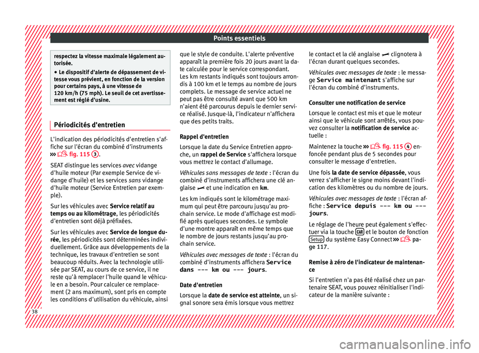 Seat Ateca 2017 Manuel du propriétaire (in French) Points essentiels
respectez la vitesse maximale légalement au-
t
ori
sée.
● Le dispositif d'alerte de dépassement de vi-
te
sse vous prévient, en fonction de la version
pour certains pays, Seat Ateca 2017 Manuel du propriétaire (in French) Points essentiels
respectez la vitesse maximale légalement au-
t
ori
sée.
● Le dispositif d'alerte de dépassement de vi-
te
sse vous prévient, en fonction de la version
pour certains pays,