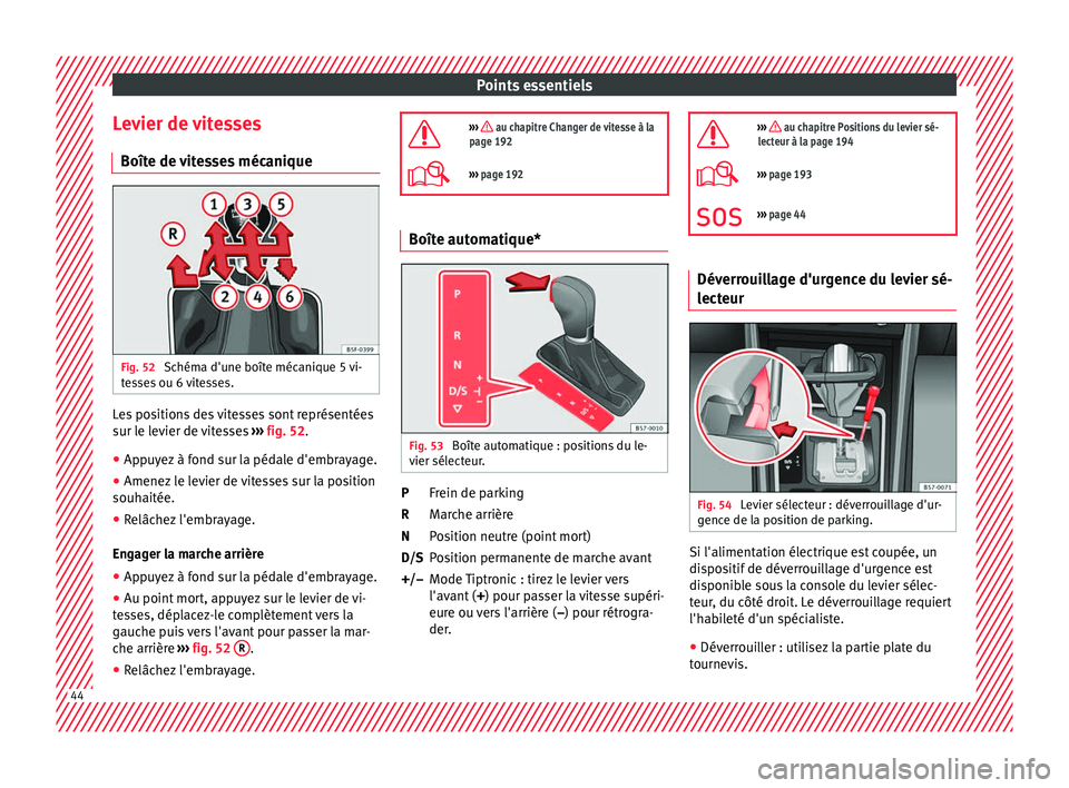 Seat Ateca 2017 Manuel du propriétaire (in French) Points essentiels
Levier de vitesses Boît e de
vitesses mécaniqueFig. 52
Schéma d'une boîte mécanique 5 vi-
t e
sses ou 6 vitesses. Les positions des vitesses sont représentées
s
ur l
e Seat Ateca 2017 Manuel du propriétaire (in French) Points essentiels
Levier de vitesses Boît e de
vitesses mécaniqueFig. 52
Schéma d'une boîte mécanique 5 vi-
t e
sses ou 6 vitesses. Les positions des vitesses sont représentées
s
ur l
e