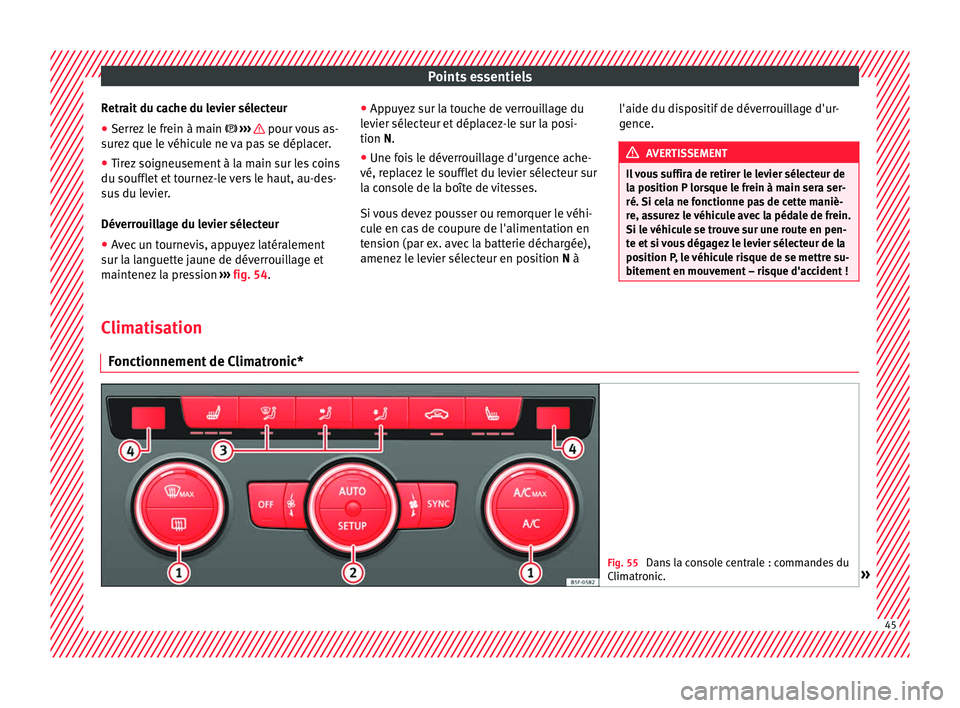 Seat Ateca 2017 Manuel du propriétaire (in French) Points essentiels
Retrait du cache du levier sélecteur
● Serrez le frein à main › ›
› pour vous as-
s ur
ez que le véhicule ne va pas se déplacer.
● Tirez soigneusement à la main Seat Ateca 2017 Manuel du propriétaire (in French) Points essentiels
Retrait du cache du levier sélecteur
● Serrez le frein à main › ›
› pour vous as-
s ur
ez que le véhicule ne va pas se déplacer.
● Tirez soigneusement à la main