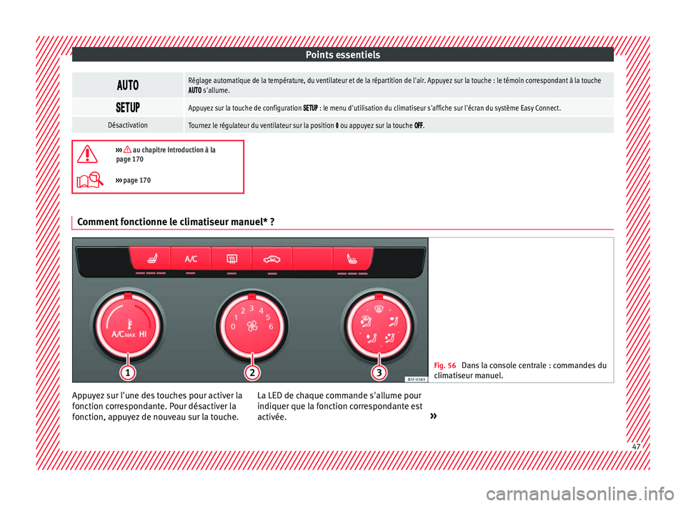 Seat Ateca 2017 Manuel du propriétaire (in French) Points essentiels
Réglage automatique de la température, du ventilateur et de la répartition de l'air. Appuyez sur la touche : le témoin correspondant à la touche s Seat Ateca 2017 Manuel du propriétaire (in French) Points essentiels
Réglage automatique de la température, du ventilateur et de la répartition de l'air. Appuyez sur la touche : le témoin correspondant à la touche s