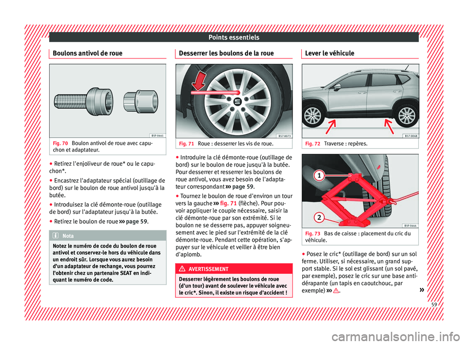 Seat Ateca 2017 Manuel du propriétaire (in French) Points essentiels
Boulons antivol de roue Fig. 70
Boulon antivol de roue avec capu-
c hon et
adaptateur. ●
Retirez l'enjoliveur de roue* ou le capu-
c hon*.
● Enc
astrez l'adaptateur sp Seat Ateca 2017 Manuel du propriétaire (in French) Points essentiels
Boulons antivol de roue Fig. 70
Boulon antivol de roue avec capu-
c hon et
adaptateur. ●
Retirez l'enjoliveur de roue* ou le capu-
c hon*.
● Enc
astrez l'adaptateur sp