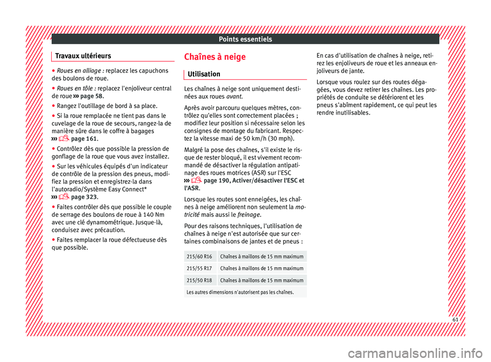 Seat Ateca 2017 Manuel du propriétaire (in French) Points essentiels
Travaux ultérieurs ●
Roues en alliage : r ep lacez les capuchons
des boulons de roue.
● Roues en tôle : rep
lacez l'enjoliveur central
de roue ››› page 58.
● Rang Seat Ateca 2017 Manuel du propriétaire (in French) Points essentiels
Travaux ultérieurs ●
Roues en alliage : r ep lacez les capuchons
des boulons de roue.
● Roues en tôle : rep
lacez l'enjoliveur central
de roue ››› page 58.
● Rang
