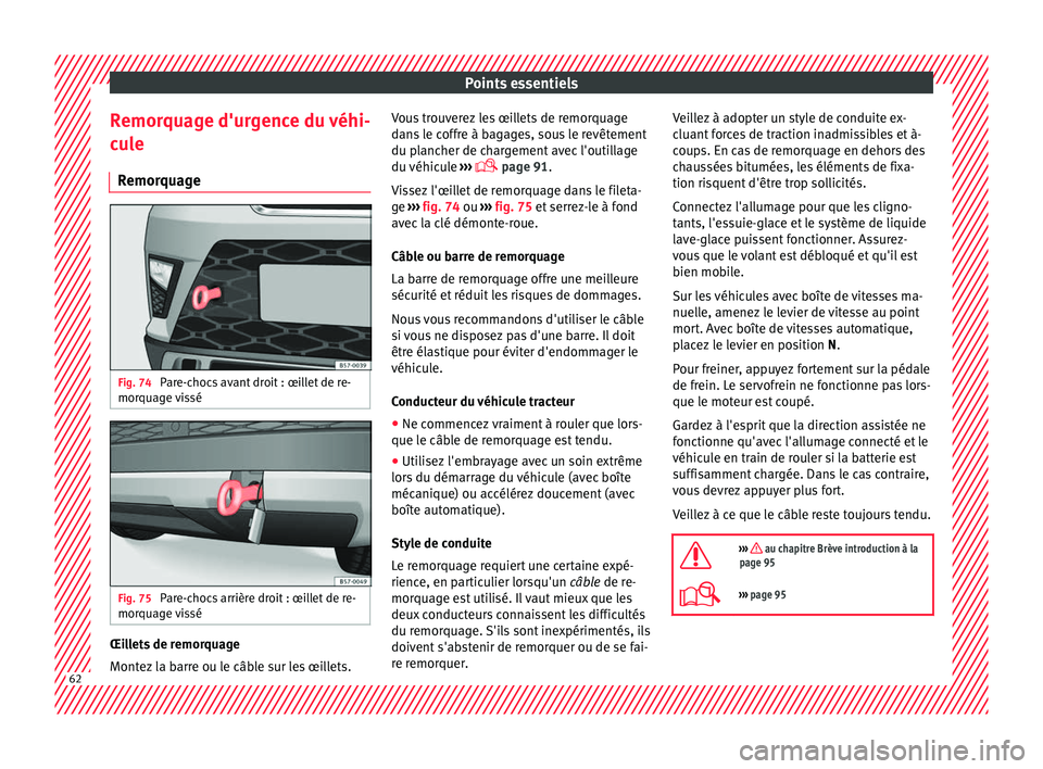 Seat Ateca 2017 Manuel du propriétaire (in French) Points essentiels
Remorquage d'urgence du véhi-
c u
le
Remorquage Fig. 74
Pare-chocs avant droit : œillet de re-
mor quag
e vissé Fig. 75
Pare-chocs arrière droit : œillet de re-
mor quag
Seat Ateca 2017 Manuel du propriétaire (in French) Points essentiels
Remorquage d'urgence du véhi-
c u
le
Remorquage Fig. 74
Pare-chocs avant droit : œillet de re-
mor quag
e vissé Fig. 75
Pare-chocs arrière droit : œillet de re-
mor quag