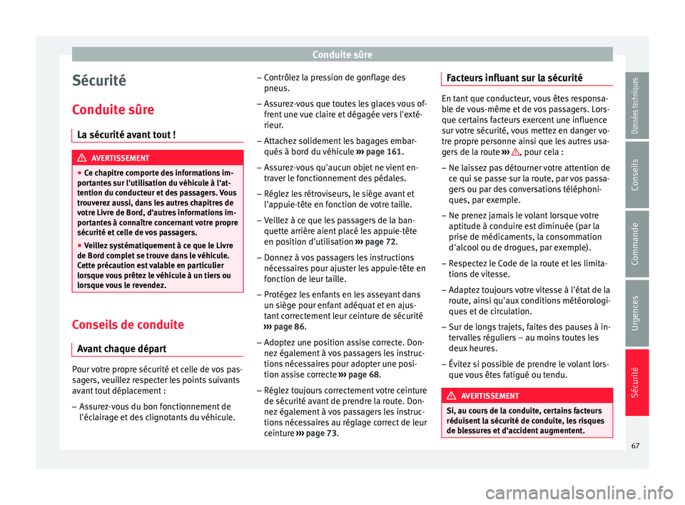 Seat Ateca 2017 Manuel du propriétaire (in French) Conduite sûre
Sécurité
C onduit
e sûre
La sécurité avant tout ! AVERTISSEMENT
● Ce c
hapitre comporte des informations im-
portantes sur l'utilisation du véhicule à l'at-
tention du Seat Ateca 2017 Manuel du propriétaire (in French) Conduite sûre
Sécurité
C onduit
e sûre
La sécurité avant tout ! AVERTISSEMENT
● Ce c
hapitre comporte des informations im-
portantes sur l'utilisation du véhicule à l'at-
tention du