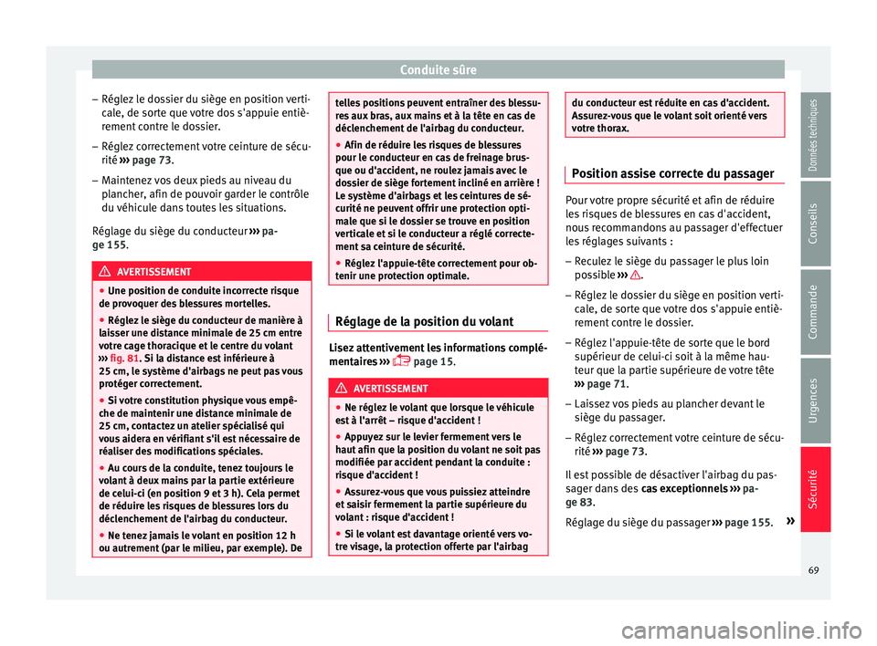 Seat Ateca 2017 Manuel du propriétaire (in French) Conduite sûre
– Régl ez
le dossier du siège en position verti-
cale, de sorte que votre dos s'appuie entiè- rement contre le dossier.
– Réglez correctement votre ceinture de sécu-
rité Seat Ateca 2017 Manuel du propriétaire (in French) Conduite sûre
– Régl ez
le dossier du siège en position verti-
cale, de sorte que votre dos s'appuie entiè- rement contre le dossier.
– Réglez correctement votre ceinture de sécu-
rité