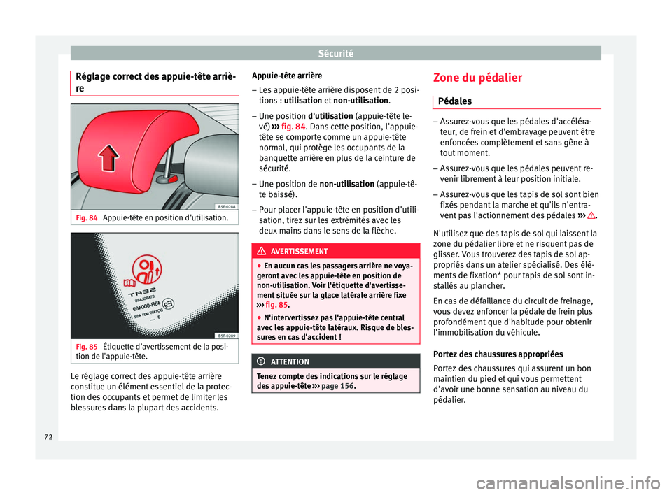 Seat Ateca 2017 Manuel du propriétaire (in French) Sécurité
Réglage correct des appuie-tête arriè-
r e Fig. 84
Appuie-tête en position d'utilisation. Fig. 85
Étiquette d'avertissement de la posi-
tion de l'ap p
uie-tête. Le régl Seat Ateca 2017 Manuel du propriétaire (in French) Sécurité
Réglage correct des appuie-tête arriè-
r e Fig. 84
Appuie-tête en position d'utilisation. Fig. 85
Étiquette d'avertissement de la posi-
tion de l'ap p
uie-tête. Le régl