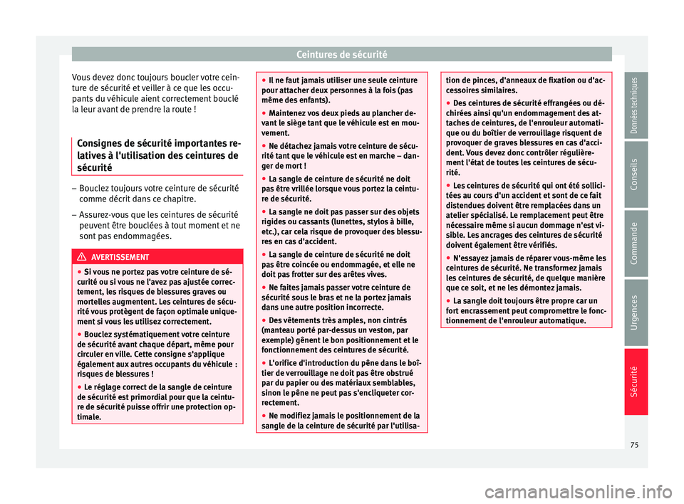 Seat Ateca 2017 Manuel du propriétaire (in French) Ceintures de sécurité
Vous devez donc toujours boucler votre cein-
t ur
e de sécurité et veiller à ce que les occu-
pants du véhicule aient correctement bouclé
la leur avant de prendre la route Seat Ateca 2017 Manuel du propriétaire (in French) Ceintures de sécurité
Vous devez donc toujours boucler votre cein-
t ur
e de sécurité et veiller à ce que les occu-
pants du véhicule aient correctement bouclé
la leur avant de prendre la route