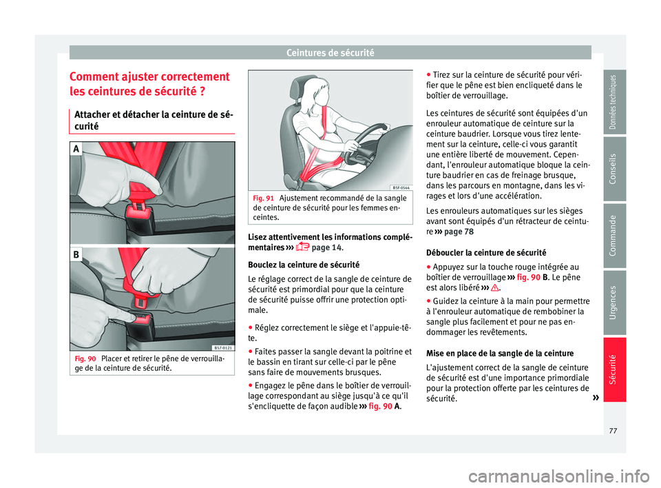Seat Ateca 2017 Manuel du propriétaire (in French) Ceintures de sécurité
Comment ajuster correctement
l e
s ceintures de sécurité ?
Attacher et détacher la ceinture de sé-
curité Fig. 90
Placer et retirer le pêne de verrouilla-
g e de l
a ce Seat Ateca 2017 Manuel du propriétaire (in French) Ceintures de sécurité
Comment ajuster correctement
l e
s ceintures de sécurité ?
Attacher et détacher la ceinture de sé-
curité Fig. 90
Placer et retirer le pêne de verrouilla-
g e de l
a ce