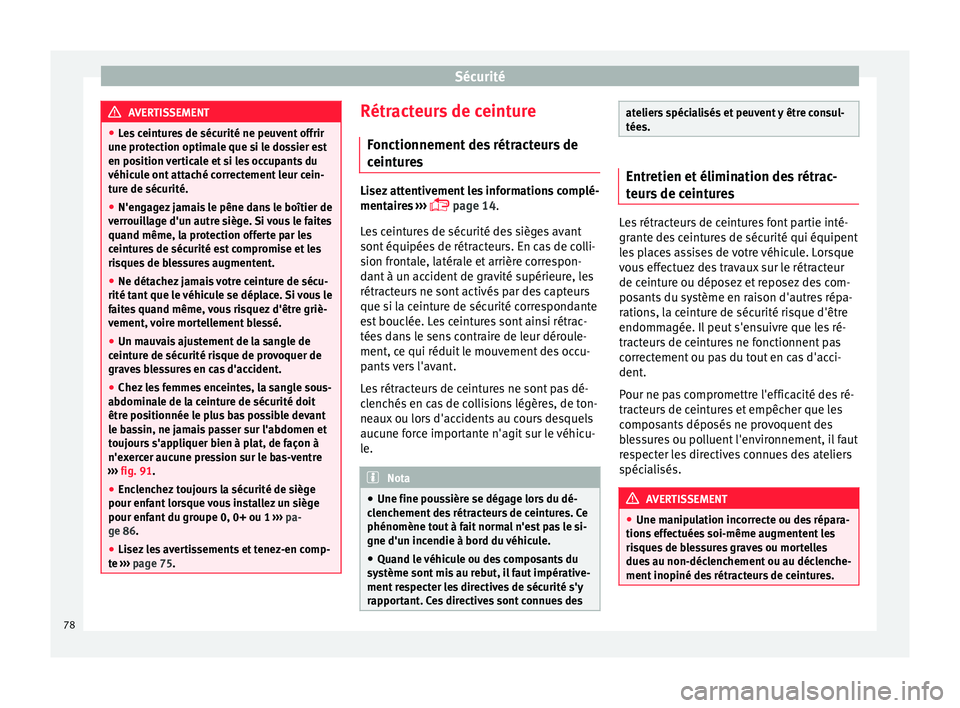 Seat Ateca 2017 Manuel du propriétaire (in French) Sécurité
AVERTISSEMENT
● Le
s ceintures de sécurité ne peuvent offrir
une protection optimale que si le dossier est
en position verticale et si les occupants du
véhicule ont attaché correcteme Seat Ateca 2017 Manuel du propriétaire (in French) Sécurité
AVERTISSEMENT
● Le
s ceintures de sécurité ne peuvent offrir
une protection optimale que si le dossier est
en position verticale et si les occupants du
véhicule ont attaché correcteme