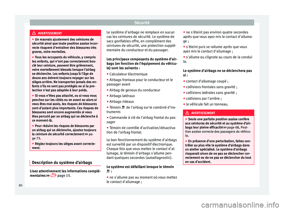 Seat Ateca 2017 Manuel du propriétaire (in French) Sécurité
AVERTISSEMENT
● Un m au
vais ajustement des ceintures de
sécurité ainsi que toute position assise incor-
recte risquent d'entraîner des blessures très
graves, voire mortelles.
● Seat Ateca 2017 Manuel du propriétaire (in French) Sécurité
AVERTISSEMENT
● Un m au
vais ajustement des ceintures de
sécurité ainsi que toute position assise incor-
recte risquent d'entraîner des blessures très
graves, voire mortelles.
●