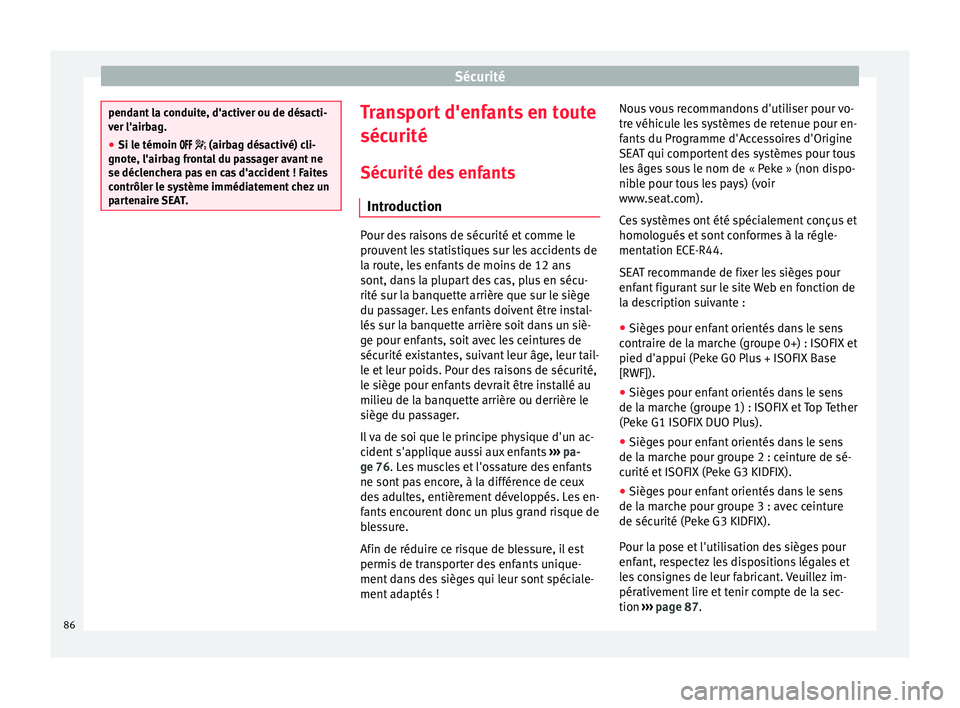 Seat Ateca 2017 Manuel du propriétaire (in French) Sécurité
pendant la conduite, d'activer ou de désacti-
v
er l'airb
ag.
● Si le témoin (airbag dés
activé) cli-
gnote, l'airbag frontal du passager avant ne
se décle Seat Ateca 2017 Manuel du propriétaire (in French) Sécurité
pendant la conduite, d'activer ou de désacti-
v
er l'airb
ag.
● Si le témoin (airbag dés
activé) cli-
gnote, l'airbag frontal du passager avant ne
se décle