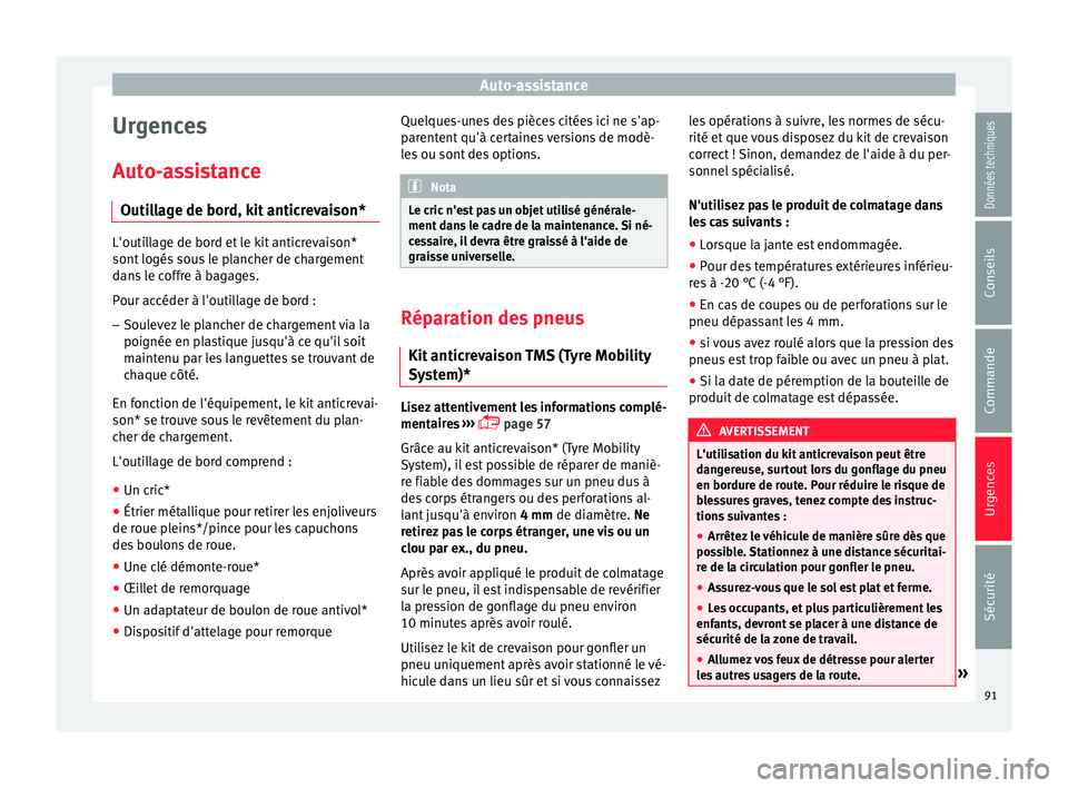 Seat Ateca 2017 Manuel du propriétaire (in French) Auto-assistance
Urgences
Aut o-
assistance
Outillage de bord, kit anticrevaison* L'outillage de bord et le kit anticrevaison*
sont
logés
sous le plancher de chargement
dans le coffre à bagage Seat Ateca 2017 Manuel du propriétaire (in French) Auto-assistance
Urgences
Aut o-
assistance
Outillage de bord, kit anticrevaison* L'outillage de bord et le kit anticrevaison*
sont
logés
sous le plancher de chargement
dans le coffre à bagage