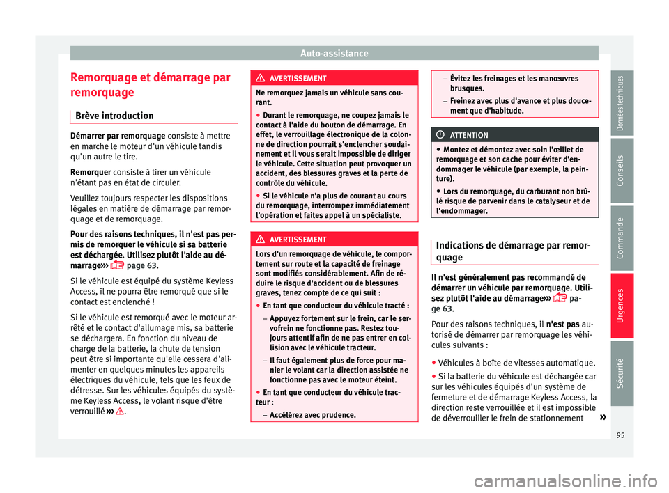 Seat Ateca 2017 Manuel du propriétaire (in French) Auto-assistance
Remorquage et démarrage par
r emor
quage
Brève introduction Démarrer par remorquage c
on
siste à mettre
en marche le moteur d'un véhicule tandis
qu'un autre le tire.
Remo Seat Ateca 2017 Manuel du propriétaire (in French) Auto-assistance
Remorquage et démarrage par
r emor
quage
Brève introduction Démarrer par remorquage c
on
siste à mettre
en marche le moteur d'un véhicule tandis
qu'un autre le tire.
Remo