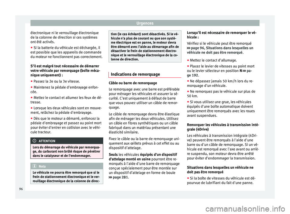 Seat Ateca 2017 Manuel du propriétaire (in French) Urgences
électronique ni le verrouillage électronique
de l a c
olonne de direction si ces systèmes
ont été activés.
● Si la batterie du véhicule est déchargée, il
es
t possible que les app Seat Ateca 2017 Manuel du propriétaire (in French) Urgences
électronique ni le verrouillage électronique
de l a c
olonne de direction si ces systèmes
ont été activés.
● Si la batterie du véhicule est déchargée, il
es
t possible que les app