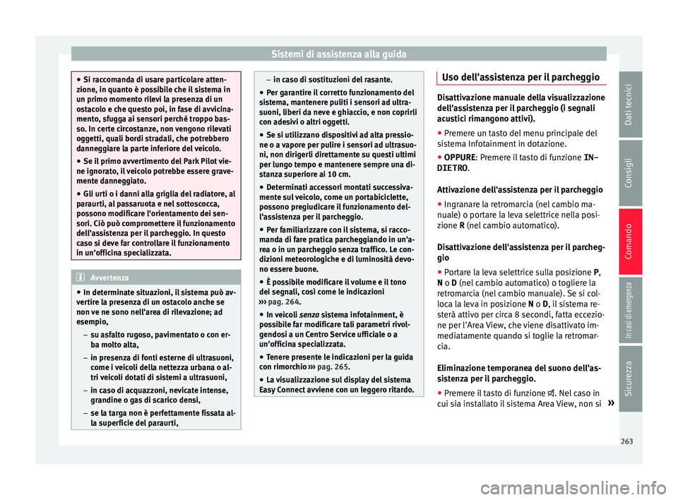 Seat Ateca 2017 Manuale del proprietario (in Italian) Sistemi di assistenza alla guida
●
Si r ac
comanda di usare particolare atten-
zione, in quanto è possibile che il sistema in
un primo momento rilevi la presenza di un
ostacolo e che questo poi, in Seat Ateca 2017 Manuale del proprietario (in Italian) Sistemi di assistenza alla guida
●
Si r ac
comanda di usare particolare atten-
zione, in quanto è possibile che il sistema in
un primo momento rilevi la presenza di un
ostacolo e che questo poi, in