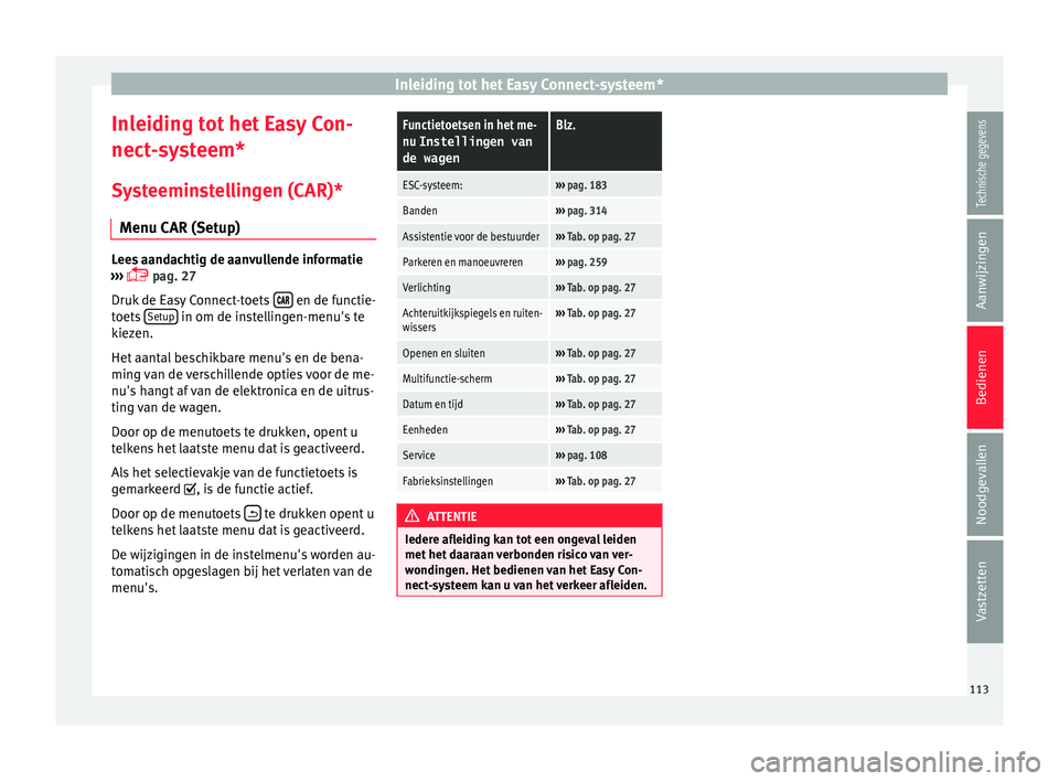 Seat Ateca 2017 Handleiding (in Dutch) Inleiding tot het Easy Connect-systeem*
Inleiding tot het Easy Con-
nect -
sy s
teem*
Systeeminstellingen (CAR)* Menu CAR (Setup) Lees aandachtig de aanvullende informatie
›››
p
ag. 27
Dr Seat Ateca 2017 Handleiding (in Dutch) Inleiding tot het Easy Connect-systeem*
Inleiding tot het Easy Con-
nect -
sy s
teem*
Systeeminstellingen (CAR)* Menu CAR (Setup) Lees aandachtig de aanvullende informatie
›››
p
ag. 27
Dr