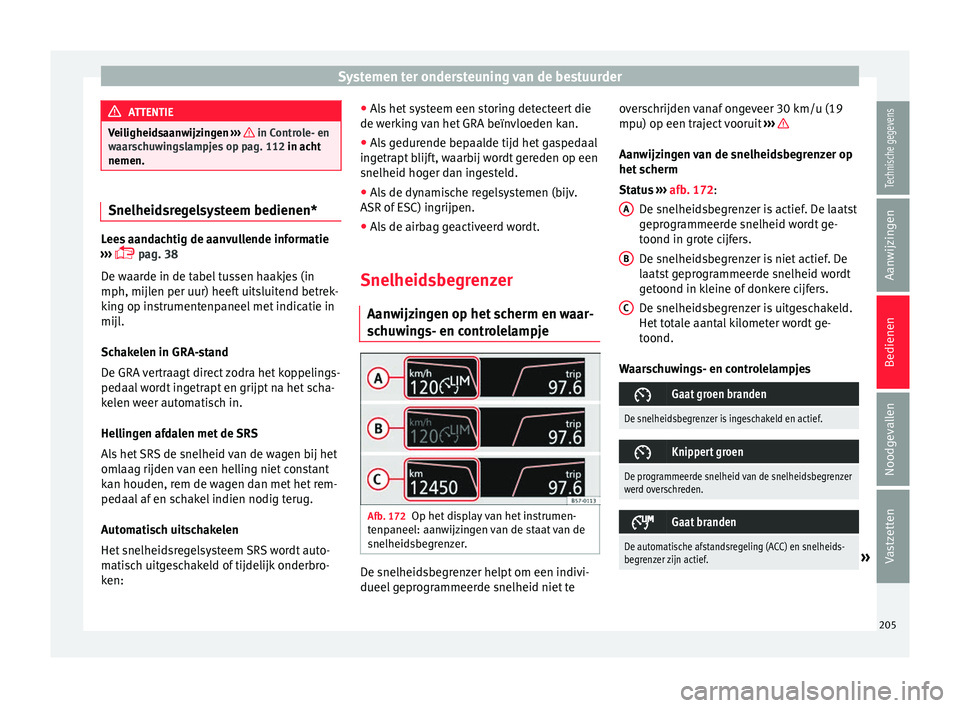 Seat Ateca 2017 Handleiding (in Dutch) Systemen ter ondersteuning van de bestuurder
ATTENTIE
Veiligheidsaanwijzingen ››› in Controle- en
waars c
huwingslampjes op pag. 112 in acht
nemen. Snelheidsregelsysteem bedienen*
Lees aandac Seat Ateca 2017 Handleiding (in Dutch) Systemen ter ondersteuning van de bestuurder
ATTENTIE
Veiligheidsaanwijzingen ››› in Controle- en
waars c
huwingslampjes op pag. 112 in acht
nemen. Snelheidsregelsysteem bedienen*
Lees aandac