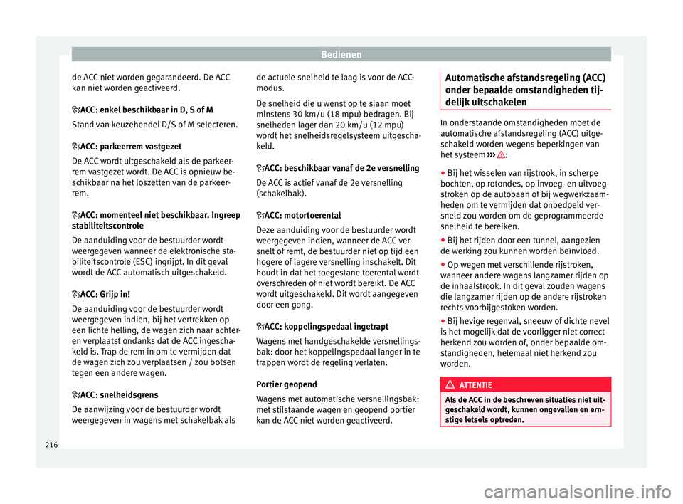 Seat Ateca 2017 Handleiding (in Dutch) Bedienen
de ACC niet worden gegarandeerd. De ACC
k an niet
wor
den geactiveerd.
ACC: enkel beschikbaar in D, S of M
Stand van keuzehendel D/S of M selecteren.
ACC: parkeerrem vastgezet
De ACC w Seat Ateca 2017 Handleiding (in Dutch) Bedienen
de ACC niet worden gegarandeerd. De ACC
k an niet
wor
den geactiveerd.
ACC: enkel beschikbaar in D, S of M
Stand van keuzehendel D/S of M selecteren.
ACC: parkeerrem vastgezet
De ACC w