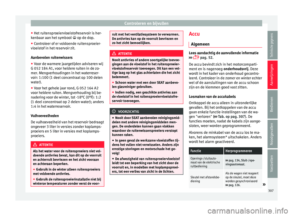 Seat Ateca 2017 Handleiding (in Dutch) Controleren en bijvullen
● Het ruit
ens
proeiervloeistofreservoir is her-
kenbaar aan het symbool op de dop.
● Controleer of er voldoende ruitensproeier-
vloeistof
in het reservoir zit.
Aa Seat Ateca 2017 Handleiding (in Dutch) Controleren en bijvullen
● Het ruit
ens
proeiervloeistofreservoir is her-
kenbaar aan het symbool op de dop.
● Controleer of er voldoende ruitensproeier-
vloeistof
in het reservoir zit.
Aa