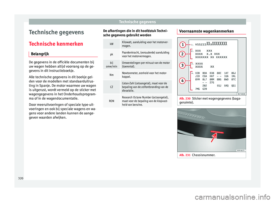 Seat Ateca 2017  Handleiding (in Dutch) Technische gegevens
Technische gegevens
T ec
hni s
che kenmerken
Belangrijk De gegevens in de officiële documenten bij
uw wag
en he

bben altijd voorrang op de ge-
gevens in dit instructieboekje.
All