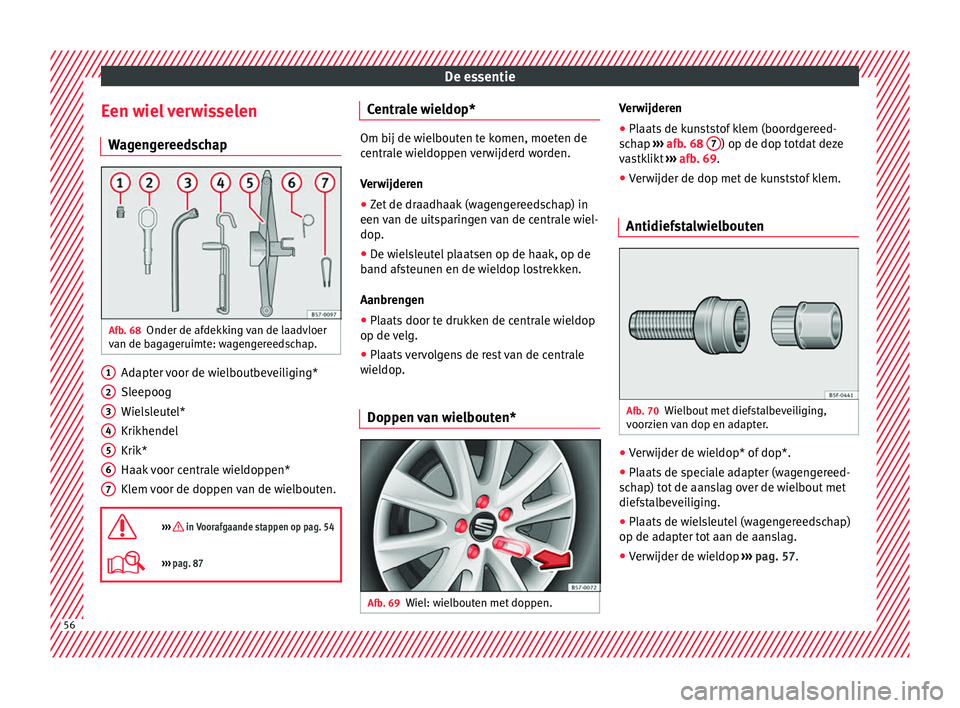 Seat Ateca 2017 Handleiding (in Dutch) De essentie
Een wiel verwisselen W ag
eng
ereedschap Afb. 68
Onder de afdekking van de laadvloer
v an de b
agag
eruimte: wagengereedschap. Adapter voor de wielboutbeveiliging*
Sl
eepoog
W iel s
leut Seat Ateca 2017 Handleiding (in Dutch) De essentie
Een wiel verwisselen W ag
eng
ereedschap Afb. 68
Onder de afdekking van de laadvloer
v an de b
agag
eruimte: wagengereedschap. Adapter voor de wielboutbeveiliging*
Sl
eepoog
W iel s
leut