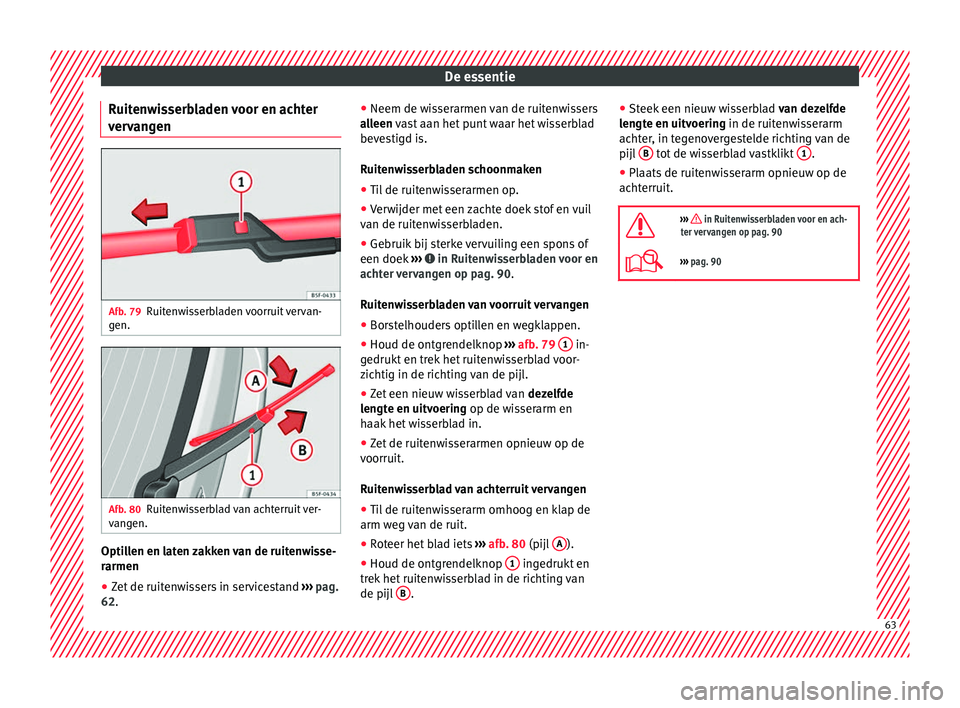 Seat Ateca 2017 Handleiding (in Dutch) De essentie
Ruitenwisserbladen voor en achter
v er
van
gen Afb. 79
Ruitenwisserbladen voorruit vervan-
g en. Afb. 80
Ruitenwisserblad van achterruit ver-
v an
gen. Optillen en laten zakken van de ruit Seat Ateca 2017 Handleiding (in Dutch) De essentie
Ruitenwisserbladen voor en achter
v er
van
gen Afb. 79
Ruitenwisserbladen voorruit vervan-
g en. Afb. 80
Ruitenwisserblad van achterruit ver-
v an
gen. Optillen en laten zakken van de ruit