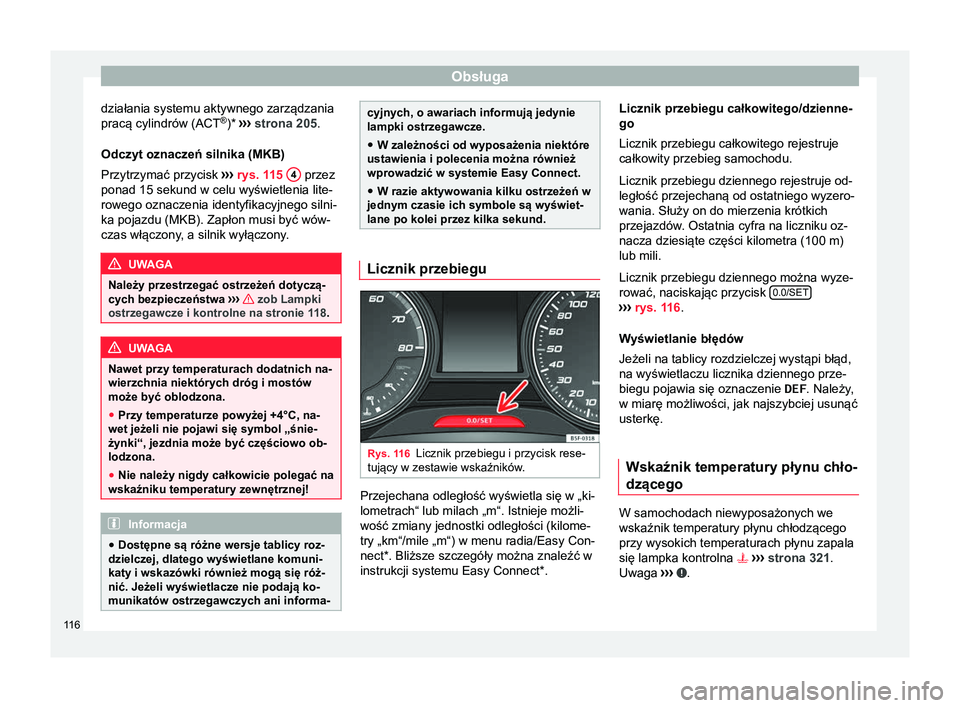 Seat Ateca 2017  Instrukcja Obsługi (in Polish) Obsługa
działania systemu aktywnego zarządzania
pracą cylindrów (ACT ®
)*  ›››
 strona 205.
Odczyt oznaczeń silnika (MKB)
Przytrzymać przycisk  ››› rys. 115  4  przez
ponad 15 seku