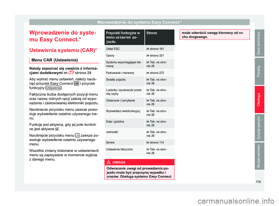 Seat Ateca 2017  Instrukcja Obsługi (in Polish) Wprowadzenie do systemu Easy Connect.*
Wprowadzenie do syste-
mu Easy Connect.*
Ustawienia systemu (CAR) *
Menu CAR (Ustawienia) Należy zapoznać się uważnie z informa-
cjami dodatkowymi 
›››