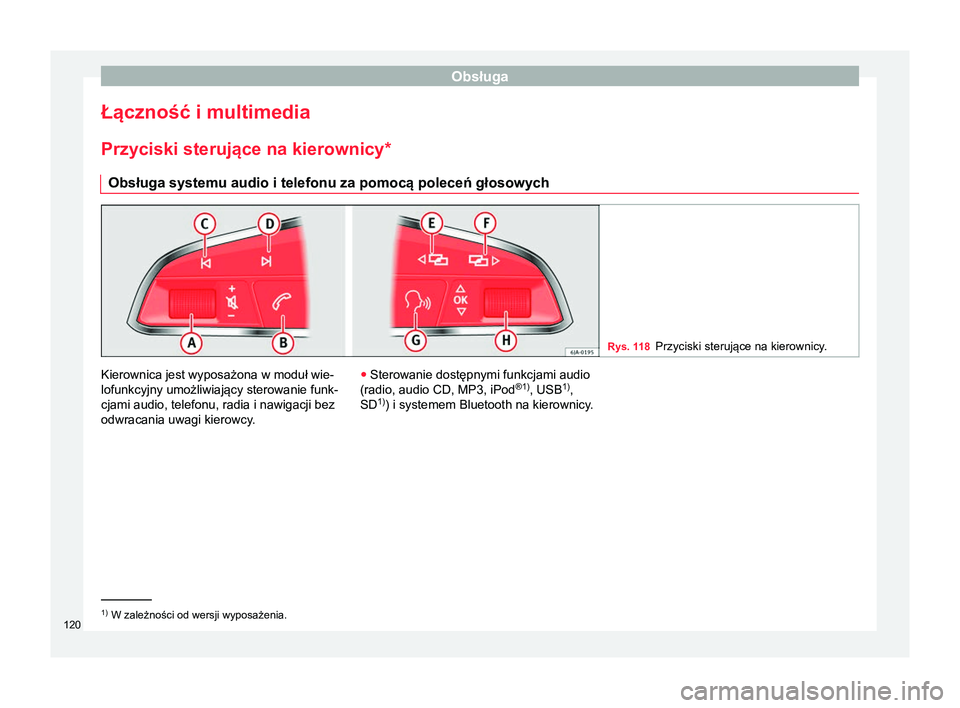 Seat Ateca 2017  Instrukcja Obsługi (in Polish) Obsługa
Łączność i multimedia
Przyciski sterujące na kierownicy *
Obsługa systemu audio i telefonu za pomocą poleceń głosowych Rys. 118
Przyciski sterujące na kierownicy. Kierownica jest wy
